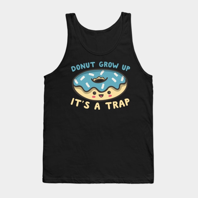 Donut Grow Up It's A Trap Tank Top by thingsandthings